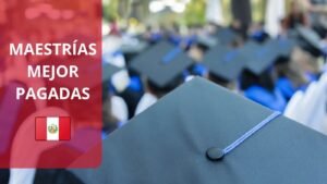 Las maestrías mejor pagadas en Perú: una inversión en tu futuro profesional