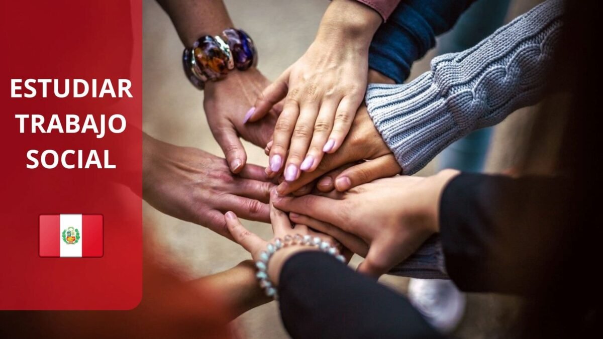 Estudiar Trabajo Social en Perú: Guía completa