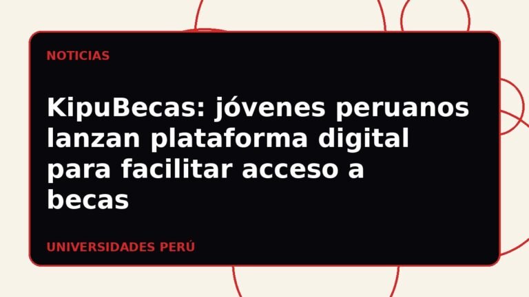 KipuBecas: jóvenes peruanos lanzan plataforma digital para facilitar acceso a becas